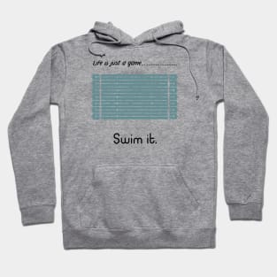 "Life is just a game, Swim it!"  T-shirts and props with sport motto. ( Swimming Theme ) Hoodie